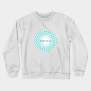 Cool down - shirts, apparel, stickers, cases, mugs, wall art, mugs Crewneck Sweatshirt